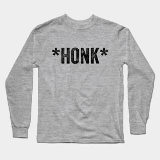 Honk from goose to car driver, this is necessary. Long Sleeve T-Shirt